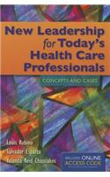 New Leadership for Today's Health Care Professionals: Concepts and Cases