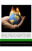 The Jim Crow Laws Including Their Origin, Examples, Attempts to Break Jim Crow, and the End of Jim Crow