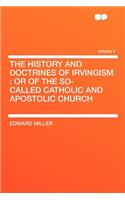 The History and Doctrines of Irvingism: Or of the So-Called Catholic and Apostolic Church Volume 2(English)