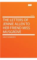 The Letters of Jennie Allen to Her Friend Miss Musgrove