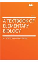 A Textbook of Elementary Biology