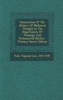 Illustrations of the History of Mediaeval Thought in the Departments of Theology and Ecclesiastical Politics - Primary Source Edition