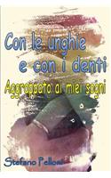 Con Le Unghie e Con I Denti - Aggrappato Ai Miei Sogni: (Italian)