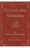 Wooed and Married, Vol. 1 of 3 (Classic Reprint)