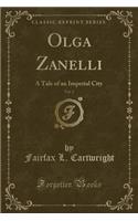 Olga Zanelli, Vol. 2: A Tale of an Imperial City (Classic Reprint)