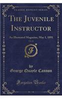 The Juvenile Instructor, Vol. 26: An Illustrated Magazine, May 1, 1891 (Classic Reprint)