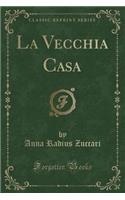 La Vecchia Casa (Classic Reprint)