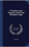 A Treatise on the Transport of Sick and Wounded Troops