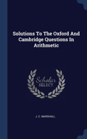 Solutions To The Oxford And Cambridge Questions In Arithmetic