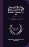 Report Of The Ship Canal Commission Of Pennsylvania To The General Assembly Of 1891