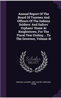 Annual Report of the Board of Trustees and Officers of the Indiana Soldiers' and Sailors' Orphans' Home at Knightstown, for the Fiscal Year Ending ... to the Governor, Volume 41
