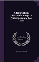 Biographical Sketch of the Mystic Philosopher and Poet Jami