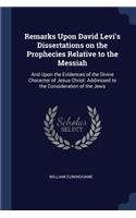Remarks Upon David Levi's Dissertations on the Prophecies Relative to the Messiah