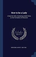 HOW TO BE A LADY: A BOOK FOR GIRLS, CONT