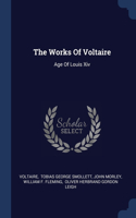 The Works Of Voltaire: Age Of Louis Xiv