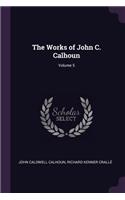 The Works of John C. Calhoun; Volume 5