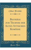 BeitrÃ¤ge Zur Technik Der Alten Attischen KomÃ¶die (Classic Reprint)