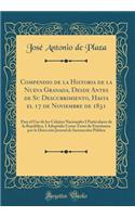Compendio de la Historia de la Nueva Granada, Desde Antes de Su Descubrimiento, Hasta El 17 de Noviembre de 1831: Para El USO de Los Colejios Nacionales I Particulares de la RepÃºblica, I Adoptado Como Testo de EnseÃ±anza Por La DirecciÃ³n Jeneral 
