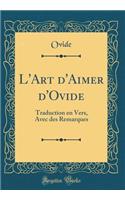 L'Art d'Aimer d'Ovide: Traduction En Vers, Avec Des Remarques (Classic Reprint)