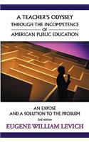 A Teacher's Odyssey Through the Incompetence of American Public Education: An Expose and a Solution to the Problem(English)