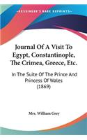 Journal Of A Visit To Egypt, Constantinople, The Crimea, Greece, Etc.