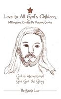 Love to All God's Children: Millennium Truth Be Known Series