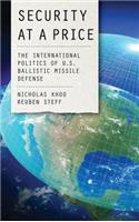 Security at a Price: The International Politics of U.S. Ballistic Missile Defense