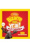National Geographic Kids: Bizarre Mais Vrai! Le Canada: (National Geographic Kids)