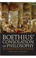 Boethius' Consolation of Philosophy as a Product of Late Antiquity