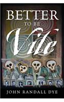 Better To Be Vile