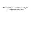 Catechism of the Summa Theologica of Saint Thomas Aquinas: For the Use of the Faithful