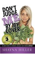 Don't Judge Me by My Cover: 20 Simple Secrets To Strength, Sensuality, and Stardom Exposed