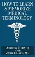 How to Learn & Memorize Medical Terminology: ... Using a Memory Palace Specifically Designed for Achieving Medical Fluency