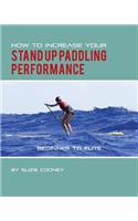 How to Increase Your Stand Up Paddling Performance