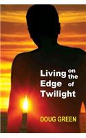 Living On the Edge of Twilight