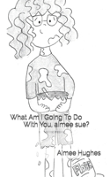 What Am I Going To Do With You, aimee sue?: (English)