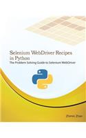 Selenium Webdriver Recipes in Python: The Problem Solving Guide to Selenium Webdriver in Python