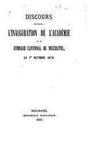 Discours prononcés à l'inauguration de l'Académie et du gymnase cantonal de Neuchatel, le 1er octobre 1873: (French)