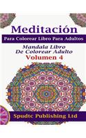 Meditación Para Colorear Libro Para Adultos: Mandala Libro De Colorear Adulto Volumen 4