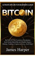 Bitcoin: Ultimate Bitcoin For Beginners Guide! Be Part Of The Currency Revolution And Understand Bitcoin Market Basics, Mining, Trading, Cryptocurrency, And (English)