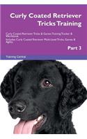 Curly Coated Retriever Tricks Training Curly Coated Retriever Tricks & Games Training Tracker & Workbook. Includes: Curly Coated Retriever Multi-Level Tricks, Games & Agility. Part 3: Curly Coated Retriever Multi-Level Tricks, Games & Agility. Part 3