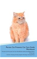 Persian Cat Presents: Cat Care Guide Workbook Persian Cat Presents Cat Care Workbook with Journalling, Notes, To Do List. Includes: Training, Feeding, Supplies, Breeding,