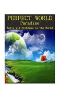 Perfect World: Solve All Problem in the Worldwide