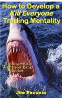 How to Develop a Kill Everyone Trading Mentality