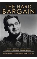 The Hard Bargain: Music, Medicine, and My Father (Richard Tucker, Opera Legend)