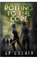 Rotting to the Core (the Crowbar Chronicles Book 2)