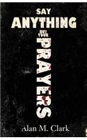 Say Anything But Your Prayers