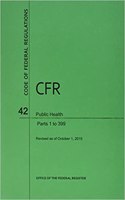 Code of Federal Regulations Title 42, Public Health, Parts 1-399, 2015
