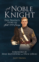 Noble Knight: Dan Priatko's Story of Faith and Courage