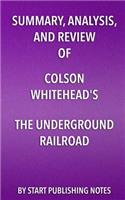 Summary, Analysis, and Review of Colson Whitehead's The Underground Railroad